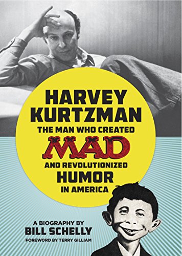 Harvey Kurtzman: The Man Who Created Mad and Revolutionized Humor in America