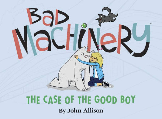 Bad Machinery Vol. 2: The Case of the Good Boy