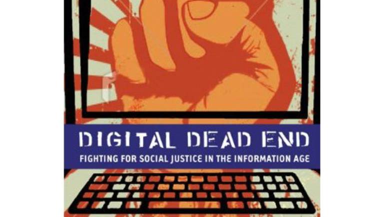 Digital Dead End: Fighting for Social Justice in the Information Age